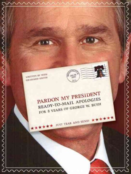 Pardon My President: Fold-and-Mail Apologies for 8 Years of George W. Bush