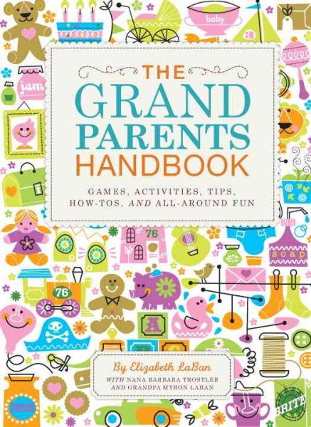 The Grandparents Handbook: Games, Activities, Tips, How-Tos, and All-Around Fun cover