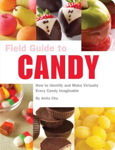 Field Guide to Candy: How to Identify and Make Virtually Every Candy Imaginable cover