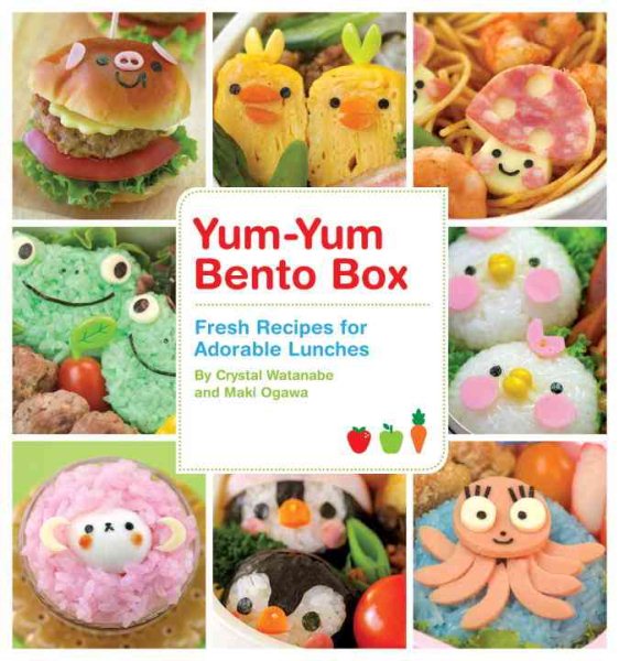 Yum-Yum Bento Box: Fresh Recipes for Adorable Lunches cover
