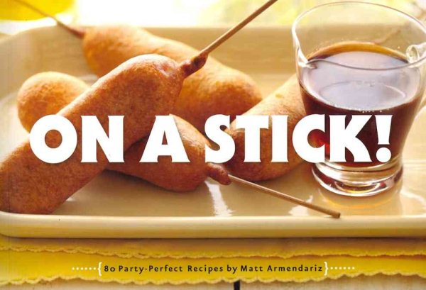 On a Stick!: 80 Party-Perfect Recipes cover