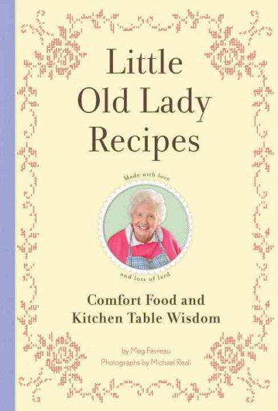 Little Old Lady Recipes: Comfort Food and Kitchen Table Wisdom cover