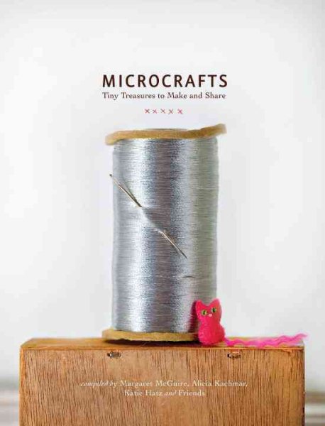 Microcrafts: Tiny Treasures to Make and Share cover