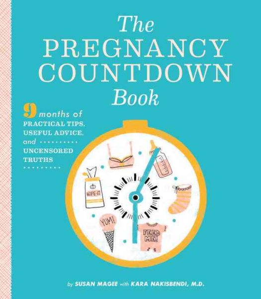 The Pregnancy Countdown Book: Nine Months of Practical Tips, Useful Advice, and Uncensored Truths cover