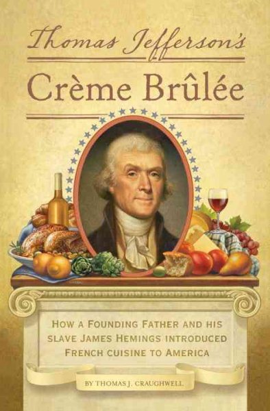 Thomas Jefferson's Creme Brulee: How a Founding Father and His Slave James Hemings Introduced French Cuisine to America cover