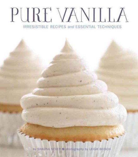 Pure Vanilla: Irresistible Recipes and Essential Techniques cover