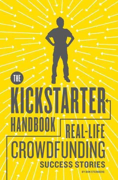 The Kickstarter Handbook: Real-Life Crowdfunding Success Stories cover