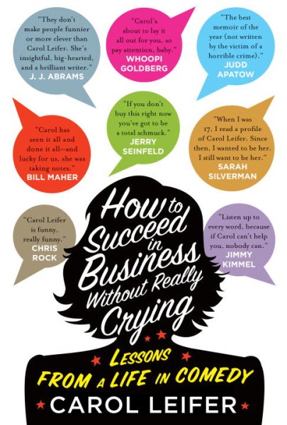 How to Succeed in Business Without Really Crying: Lessons From a Life in Comedy cover