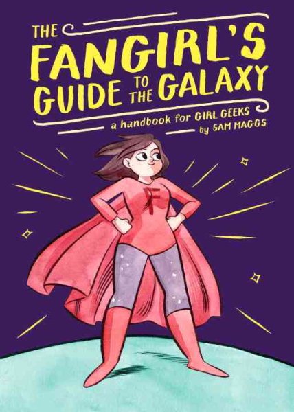 The Fangirl's Guide to the Galaxy: A Handbook for Girl Geeks cover