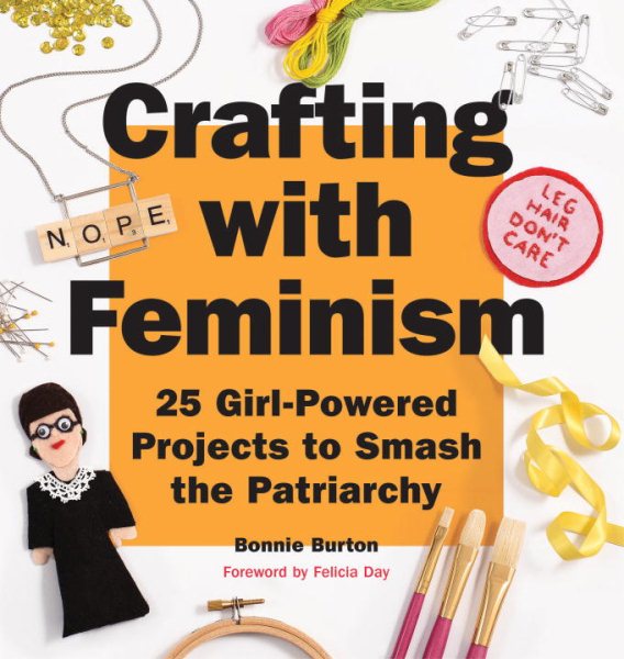 Crafting with Feminism: 25 Girl-Powered Projects to Smash the Patriarchy cover