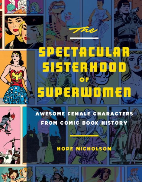The Spectacular Sisterhood of Superwomen: Awesome Female Characters from Comic Book History cover