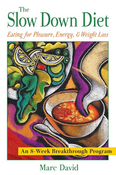The Slow Down Diet: Eating for Pleasure, Energy, and Weight Loss cover