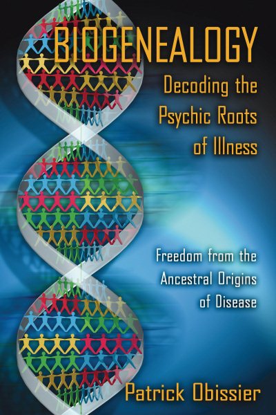 Biogenealogy: Decoding the Psychic Roots of Illness: Freedom from the Ancestral Origins of Disease cover