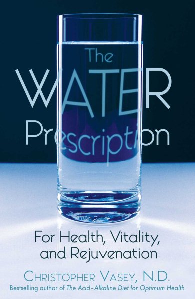 The Water Prescription: For Health, Vitality, and Rejuvenation cover