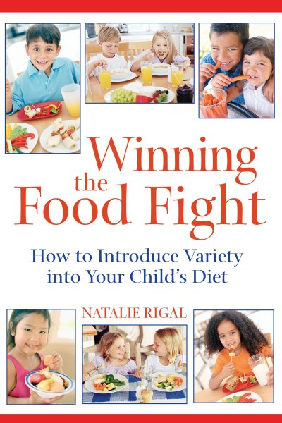 Winning the Food Fight: How to Introduce Variety into Your Child's Diet cover
