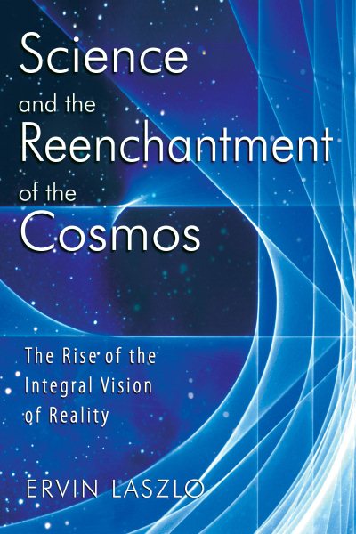 Science and the Reenchantment of the Cosmos: The Rise of the Integral Vision of Reality cover