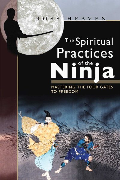 The Spiritual Practices of the Ninja: Mastering the Four Gates to Freedom cover