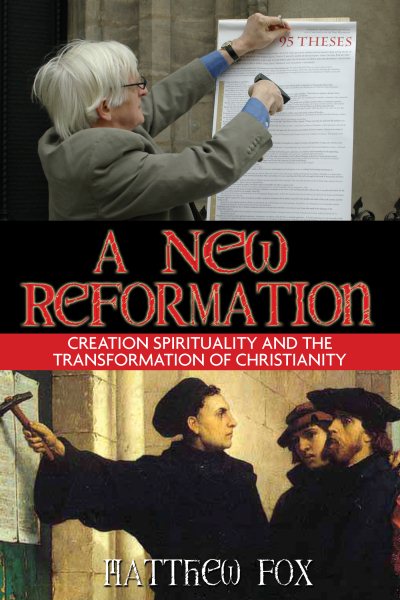 A New Reformation: Creation Spirituality and the Transformation of Christianity cover