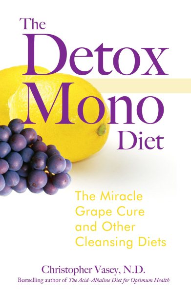 The Detox Mono Diet: The Miracle Grape Cure and Other Cleansing Diets cover