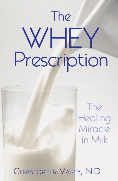 The Whey Prescription: The Healing Miracle in Milk cover