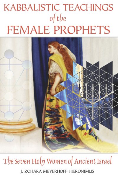 Kabbalistic Teachings of the Female Prophets: The Seven Holy Women of Ancient Israel cover