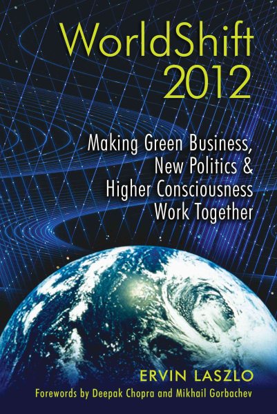 WorldShift 2012: Making Green Business, New Politics, and Higher Consciousness Work Together cover