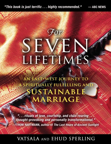 For Seven Lifetimes: An East–West Journey to a Spiritually Fulfilling and Sustainable Marriage