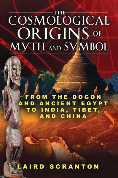 The Cosmological Origins of Myth and Symbol: From the Dogon and Ancient Egypt to India, Tibet, and China cover