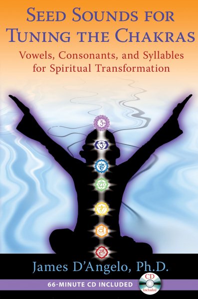 Seed Sounds for Tuning the Chakras: Vowels, Consonants, and Syllables for Spiritual Transformation cover