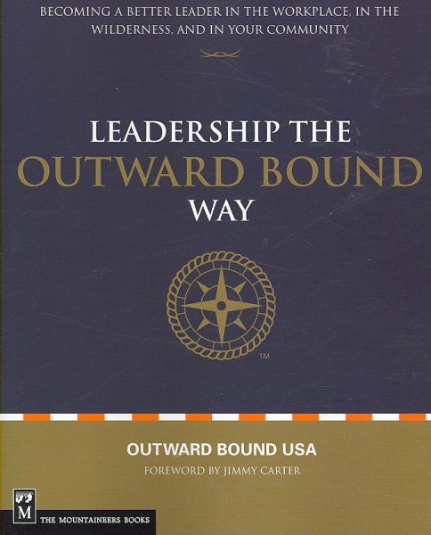 Leadership the Outward Bound Way: Becoming a Better Leader in the Workplace, in the Wilderness, and in Your Community cover