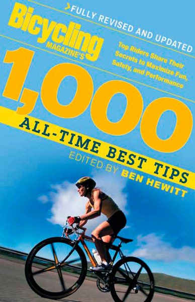 Bicycling Magazine's 1000 All-Time Best Tips: Top Riders Share Their Secrets to Maximize Fun, Safety, and Performance cover