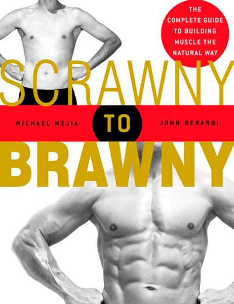 Scrawny to Brawny: The Complete Guide to Building Muscle the Natural Way cover