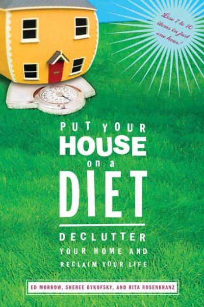 Put Your House on a Diet: De-Clutter Your Home and Reclaim Your Life