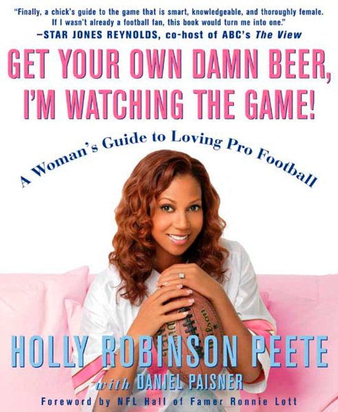 Get Your Own Damn Beer, I'm Watching the Game!: A Woman's Guide to Loving Pro Football cover