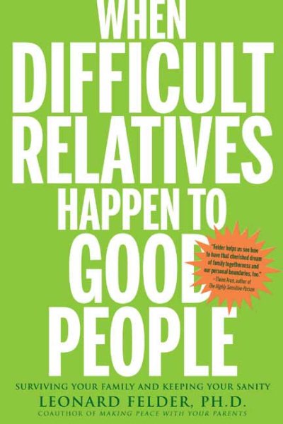 When Difficult Relatives Happen to Good People: Surviving Your Family and Keeping Your Sanity cover