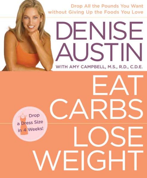 Eat Carbs, Lose Weight: Drop All the Pounds You Want without Giving Up the Foods You Love cover