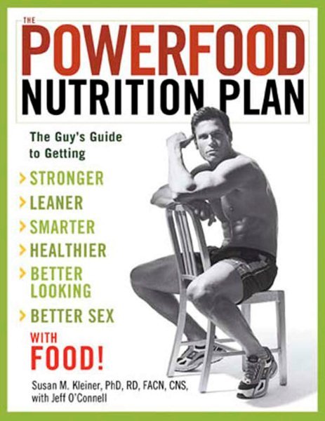 The Powerfood Nutrition Plan: The Guy's Guide to Getting Stronger, Leaner, Smarter, Healthier, Better Looking, Better Sex - with Food! cover