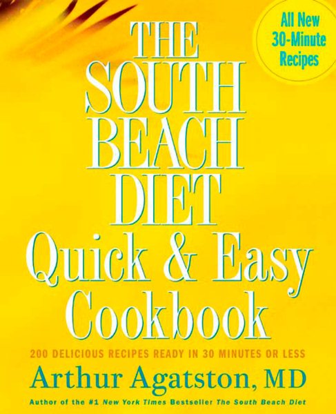 The South Beach Diet Quick and Easy Cookbook: 200 Delicious Recipes Ready in 30 Minutes or Less cover