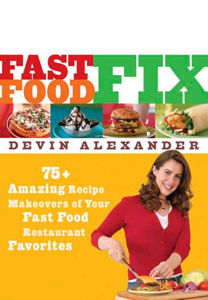 Fast Food Fix: 75+ Amazing Recipe Makeovers of Your Fast Food Restaurant Favorites cover