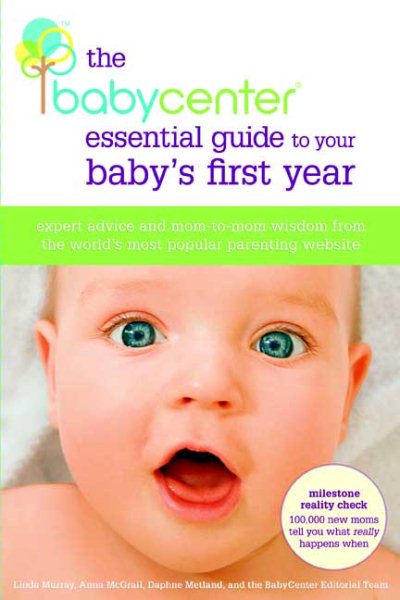 The BabyCenter Essential Guide to Your Baby's First Year: Expert Advice and Mom-to-Mom Wisdom from the World's Most Popular Parenting Website cover
