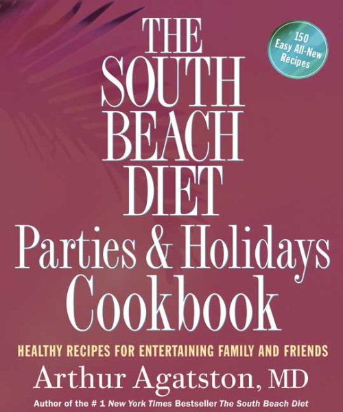 The South Beach Diet Parties and Holidays Cookbook: Healthy Recipes for Entertaining Family and Friends cover