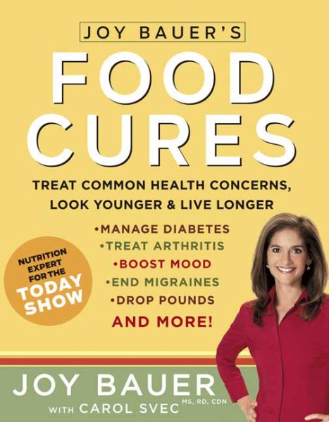 Joy Bauer's Food Cures: Treat Common Health Concerns, Look Younger & Live Longer cover