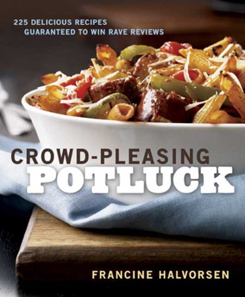 Crowd-Pleasing Potluck: 225 Delicious Recipes Guaranteed to Win Rave Reviews cover