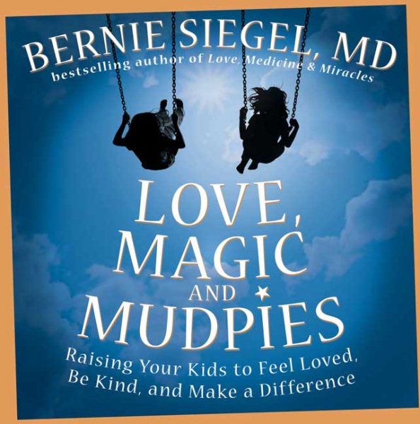 Love, Magic, and Mudpies: Raising Your Kids to Feel Loved, Be Kind, and Make a Difference cover