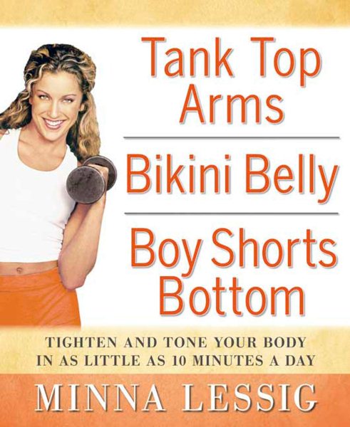 Tank Top Arms, Bikini Belly, Boy Shorts Bottom: Tighten and Tone Your Body in as Little as 10 Minutes a Day cover