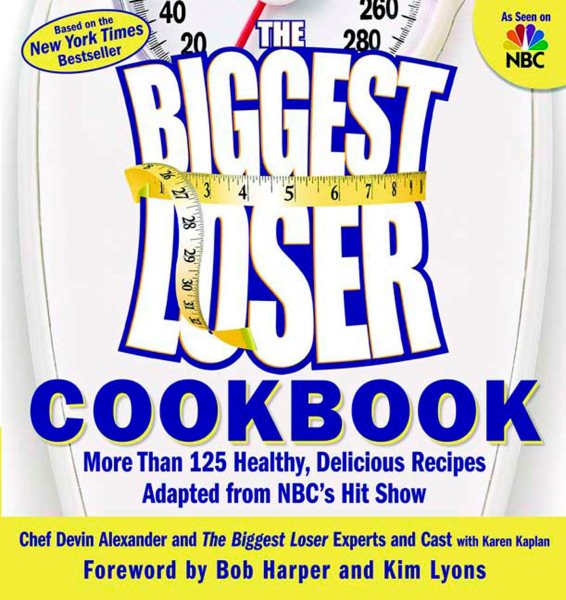 The Biggest Loser Cookbook: More Than 125 Healthy, Delicious Recipes Adapted from NBC's Hit Show cover