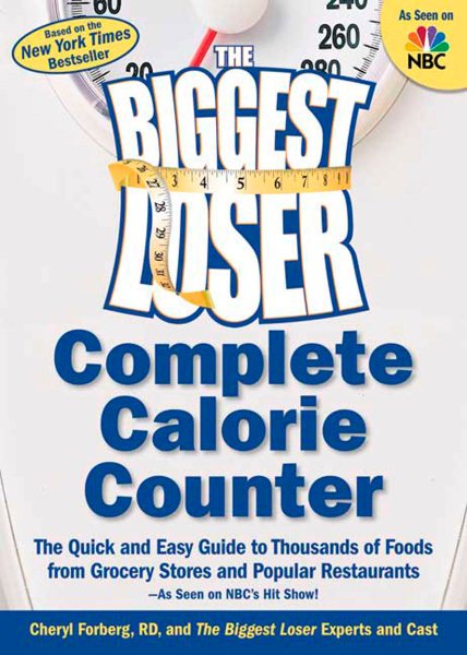 The Biggest Loser Complete Calorie Counter: The Quick and Easy Guide to Thousands of Foods from Grocery Stores and Popular Restaurants cover