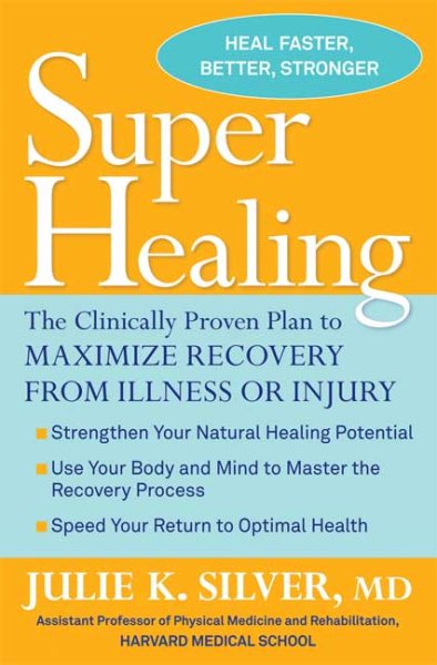 Super Healing: The Clinically Proven Plan to Maximize Recovery from Illness or Injury cover