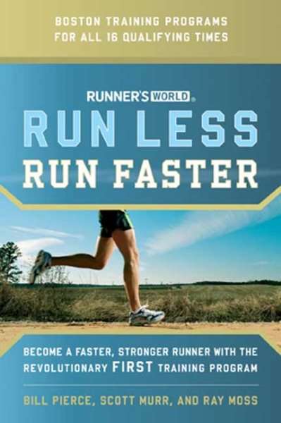 Runner's World Run Less, Run Faster: Become a Faster, Stronger Runner with the Revolutionary FIRST Training Program cover