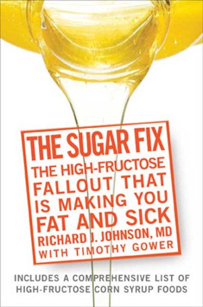 The Sugar Fix: The High-Fructose Fallout That Is Making You Fat and Sick cover